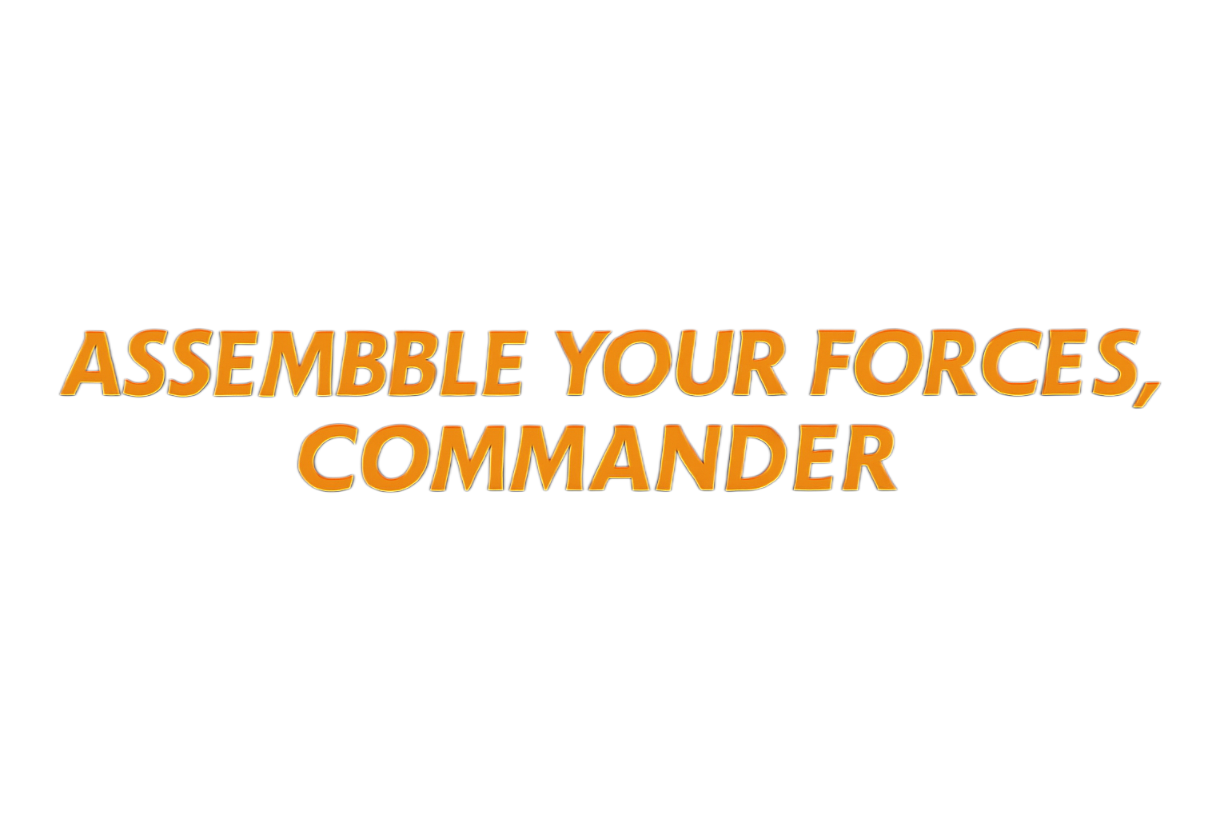 Assemble your forces, commander